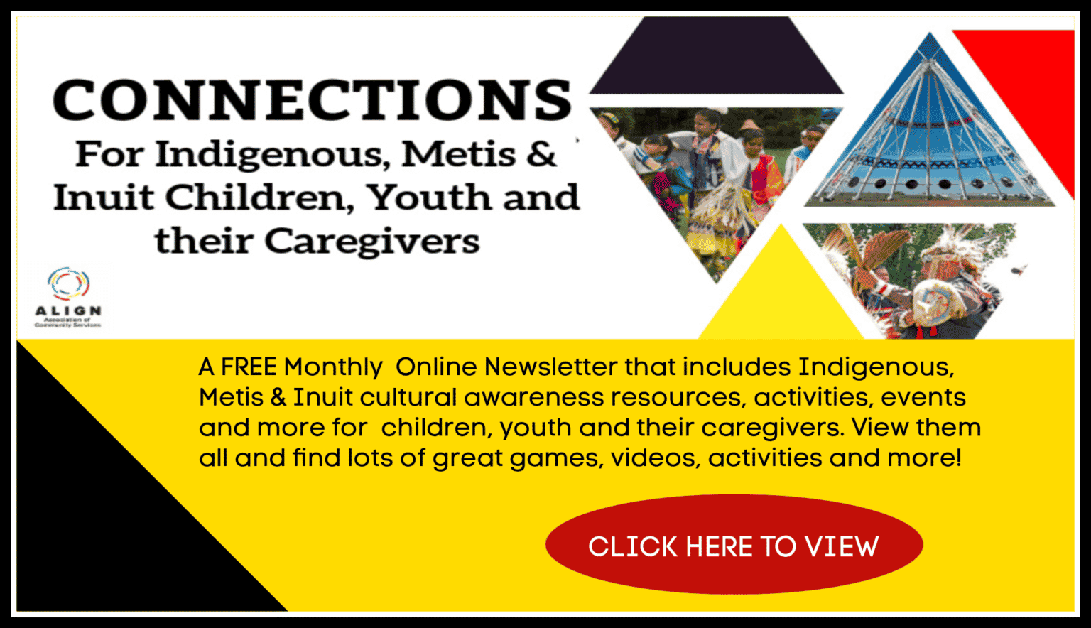 Advertisement with pictures of indigenous gathering in one corner. Text readsCONNECTION Newsletter for Indigenous, Metis and Inuit Children, Youth and Their Caregivers. Free Monthly newsletter that includes games, activities, events, and more Click on Image to View Selection of Newsltters
