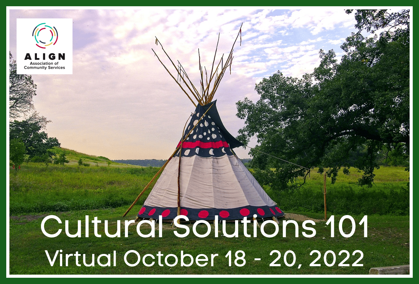 Image of a sioux teepee that is white with drk blue peak and dark blue strip along the bottom with polka dots. Text reads Align Hosts Cultural Solutions October 18 - 20, 2022