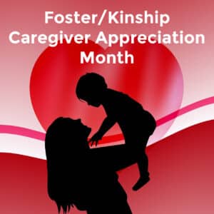 Silloute of mother holding a baby in the air. Text reads Foster Kinship Caregiver Appreciation Month
