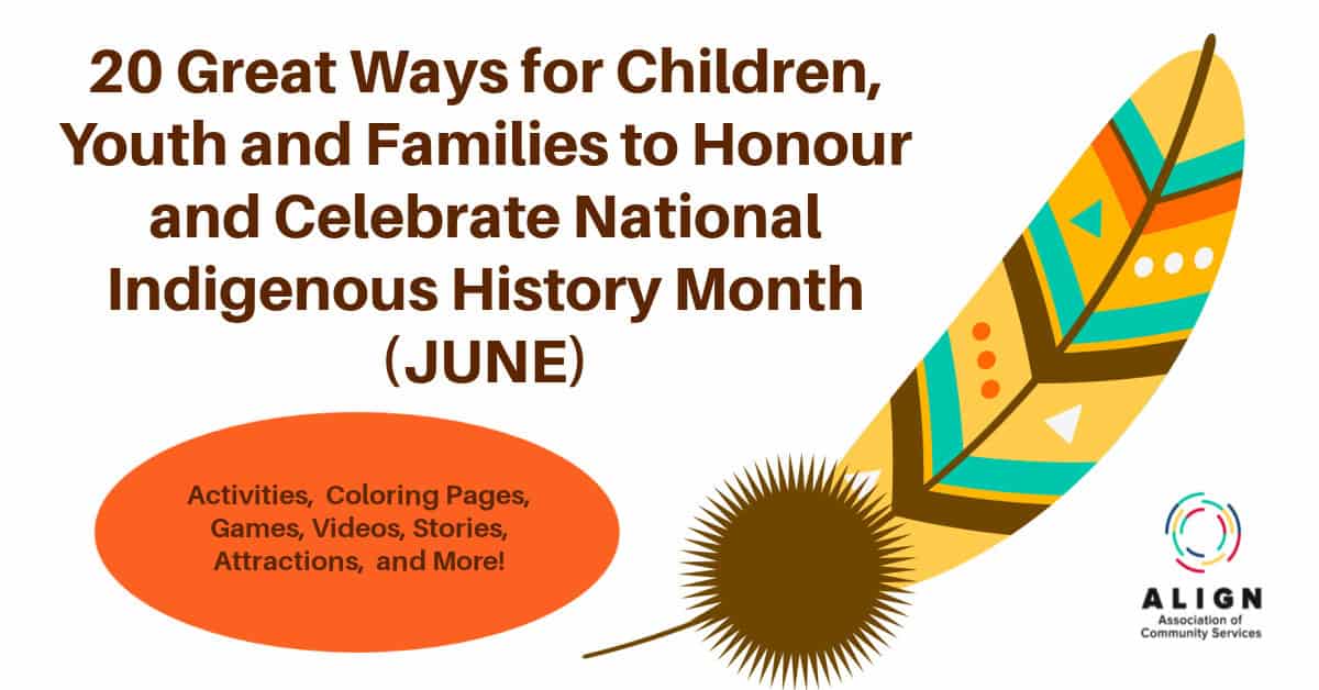 How to Celebrate National Indigenous History Month & National Indigenous Peoples Day this June! 2 ALIGN HISTORY MONTH 2 FAMILIES NO CLICK 1